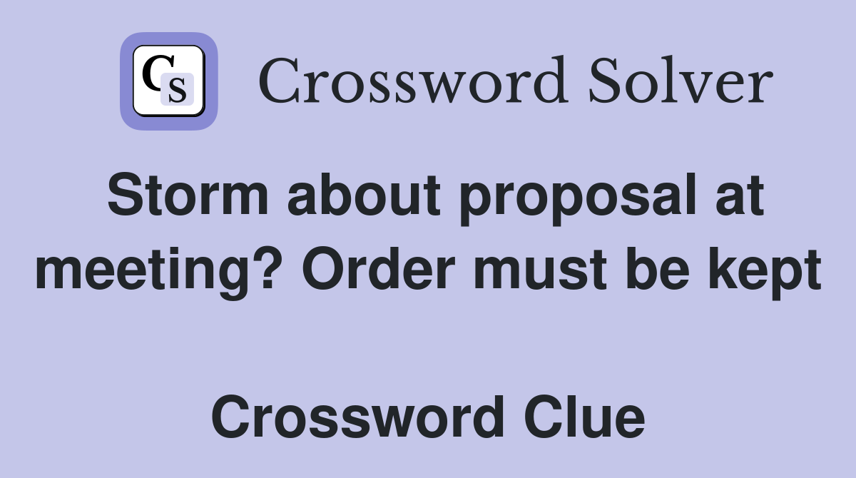 Storm about proposal at meeting? Order must be kept  Crossword Clue