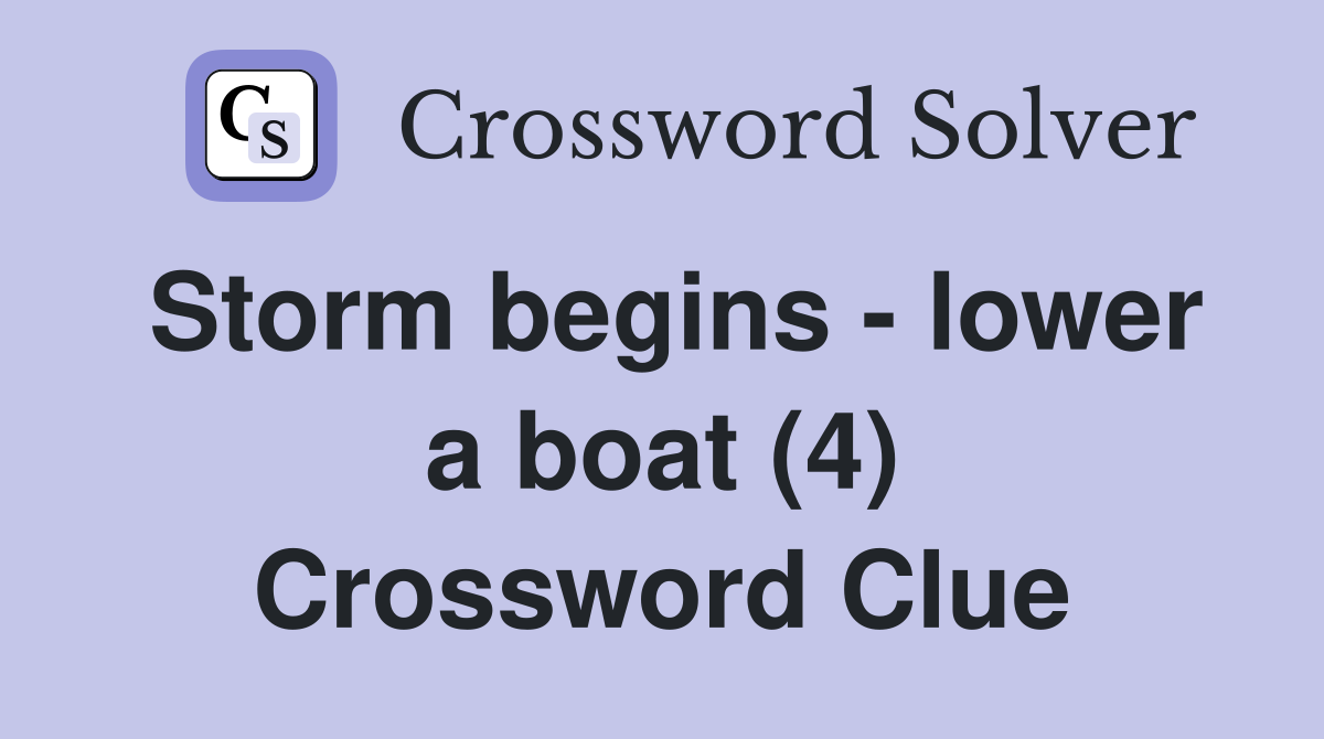 Storm begins - lower a boat (4) Crossword Clue