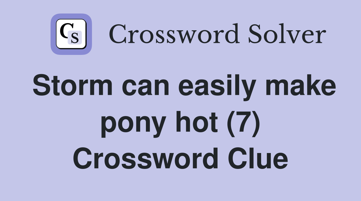 Storm can easily make pony hot (7) Crossword Clue