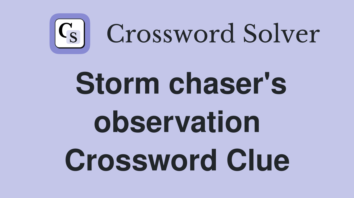Storm chaser's observation Crossword Clue