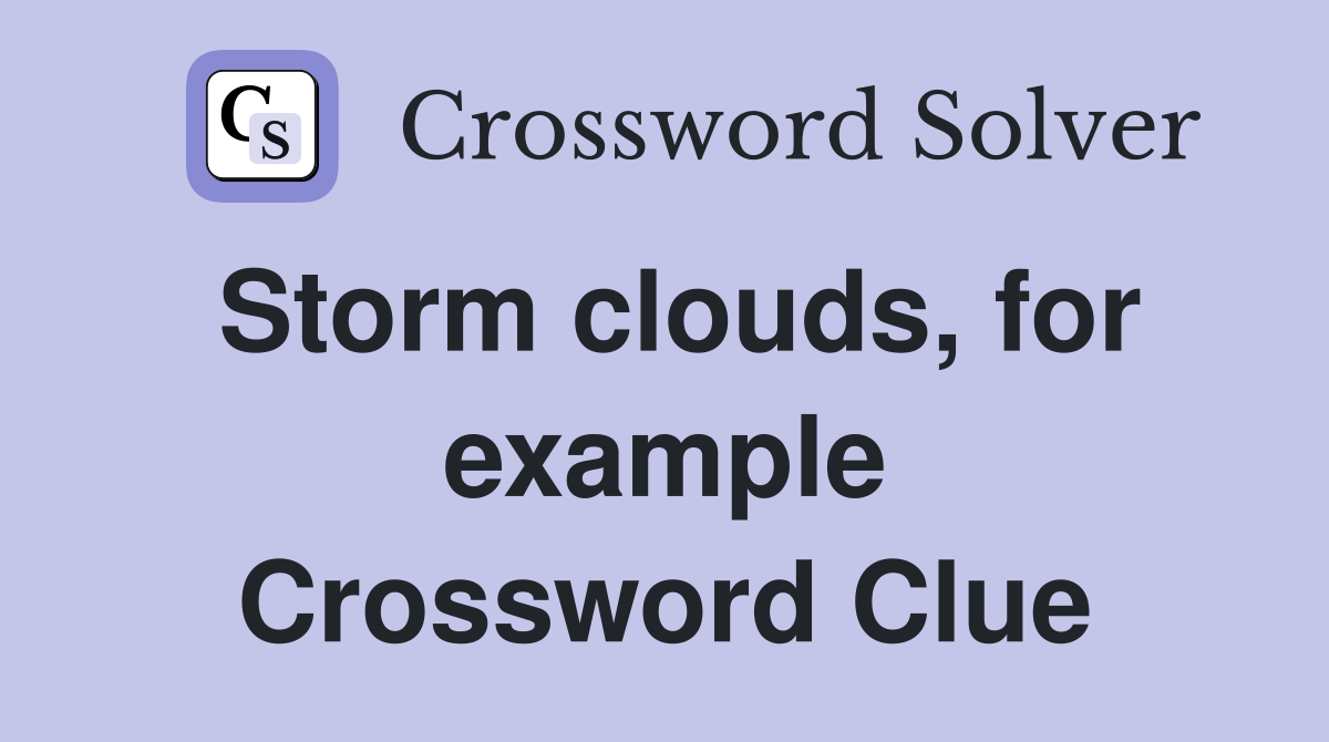 Storm clouds, for example Crossword Clue