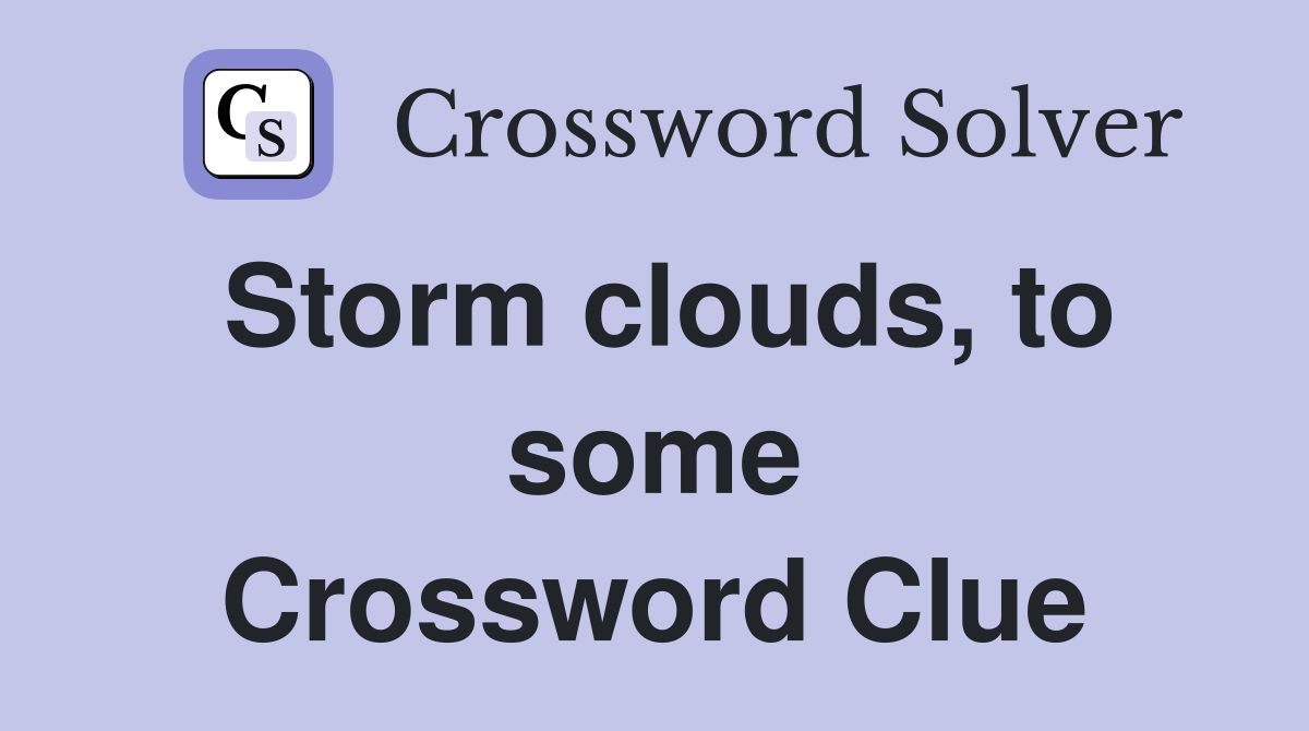 Storm clouds, to some Crossword Clue