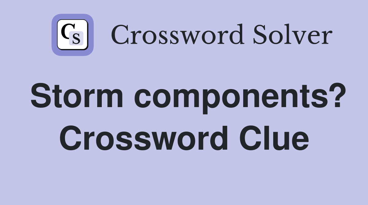 Storm components? Crossword Clue