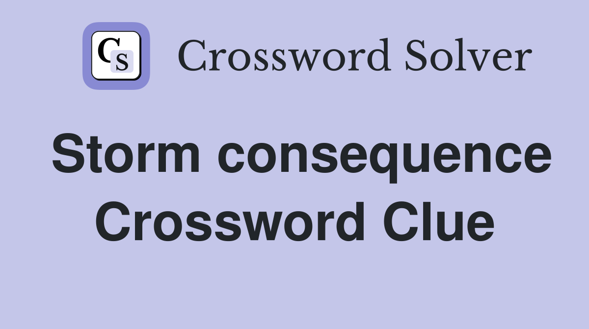 Storm consequence Crossword Clue
