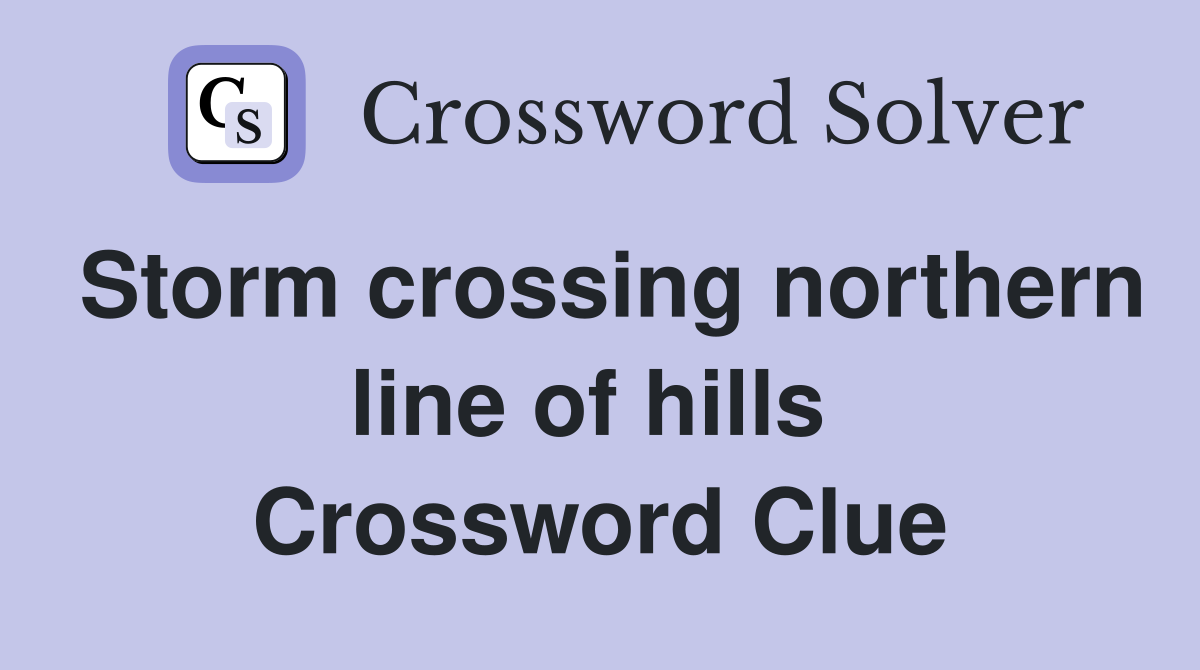 Storm crossing northern line of hills  Crossword Clue