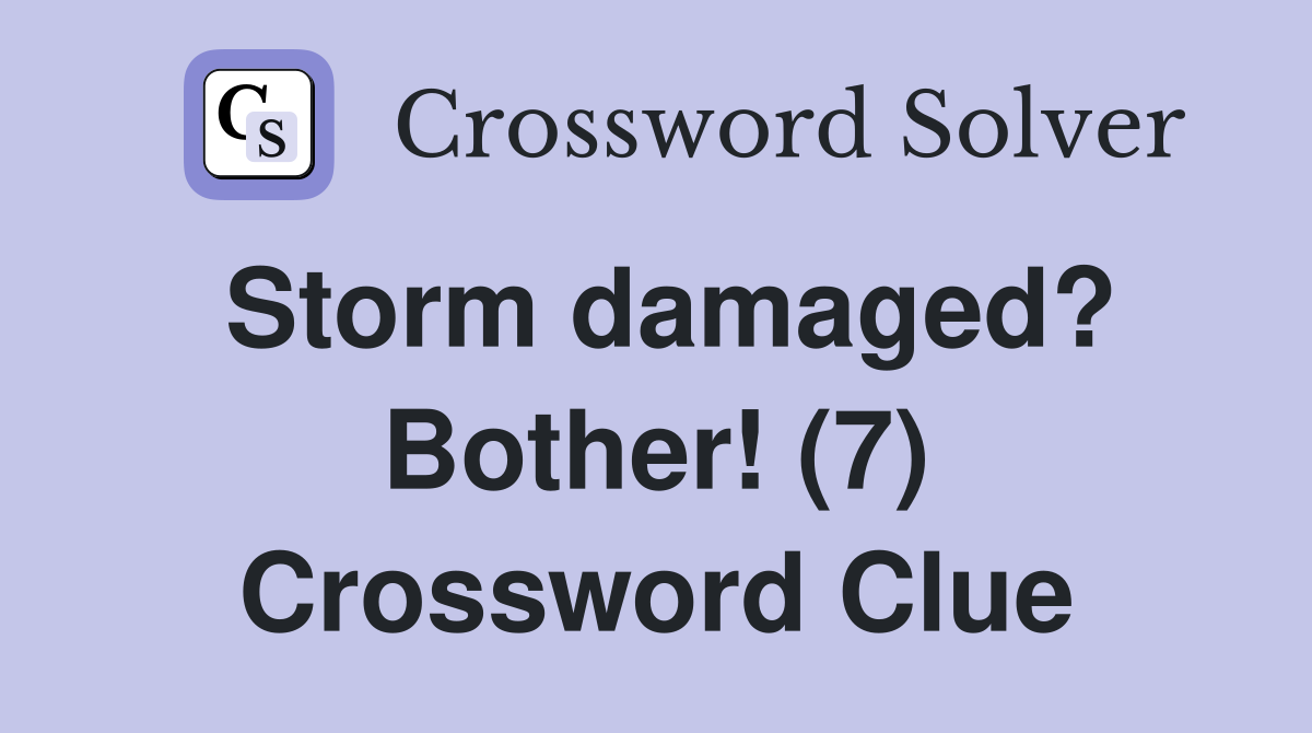 Storm damaged? Bother! (7) Crossword Clue