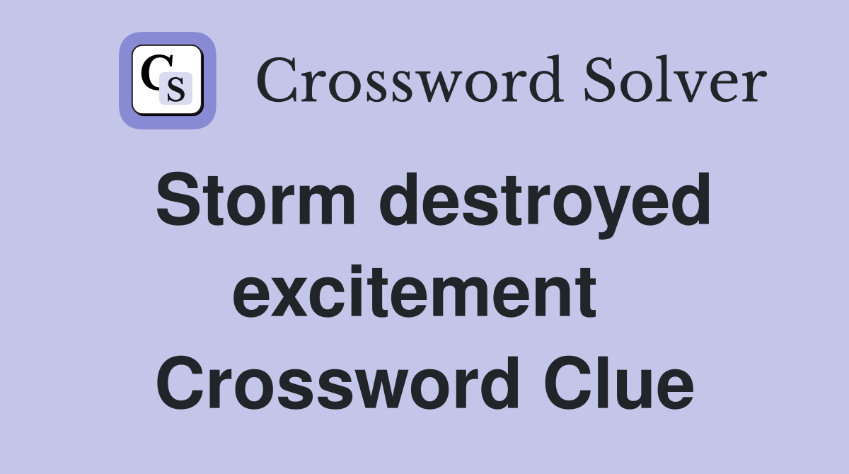 Storm destroyed excitement  Crossword Clue