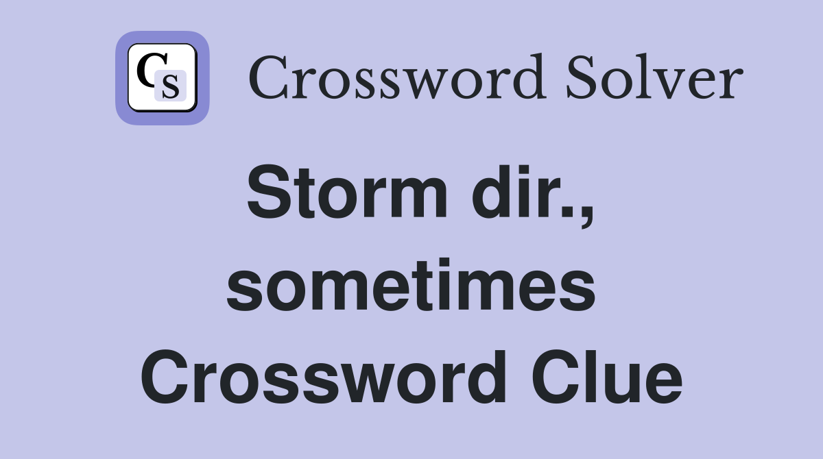 Storm dir., sometimes Crossword Clue