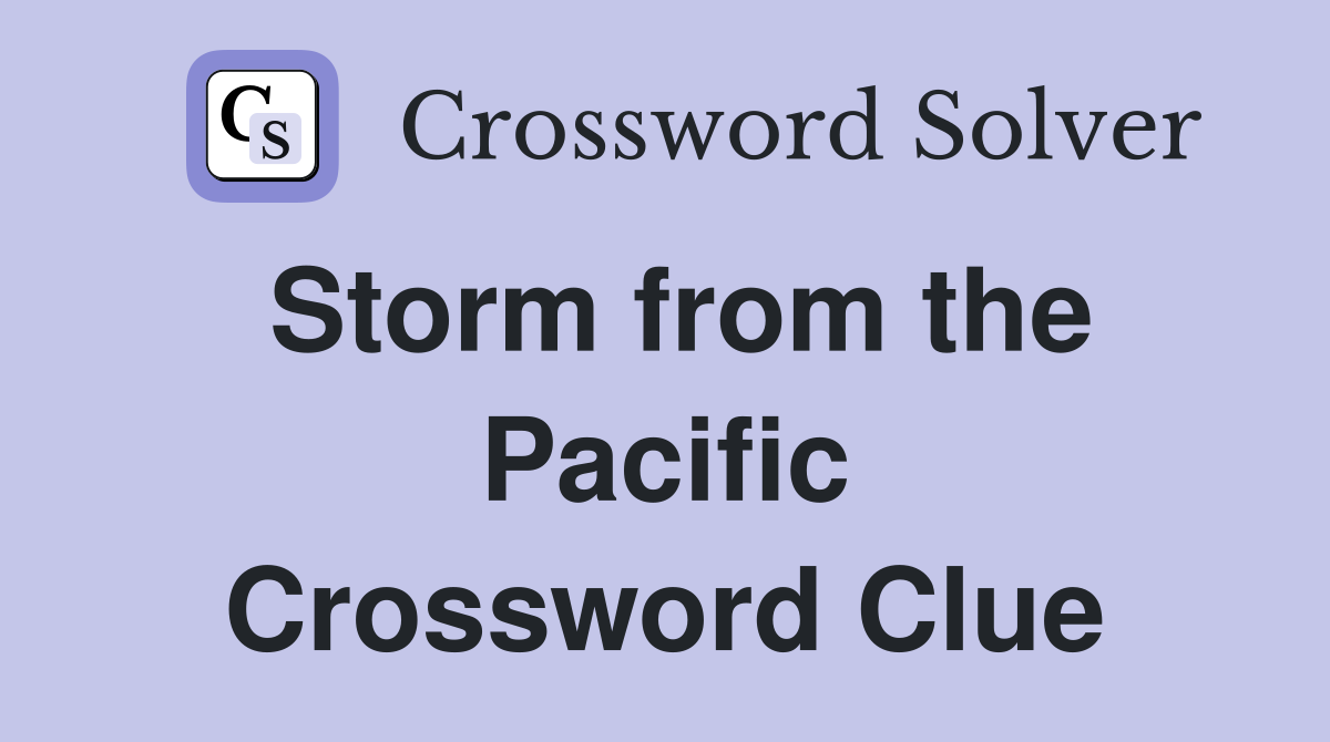 Storm from the Pacific Crossword Clue
