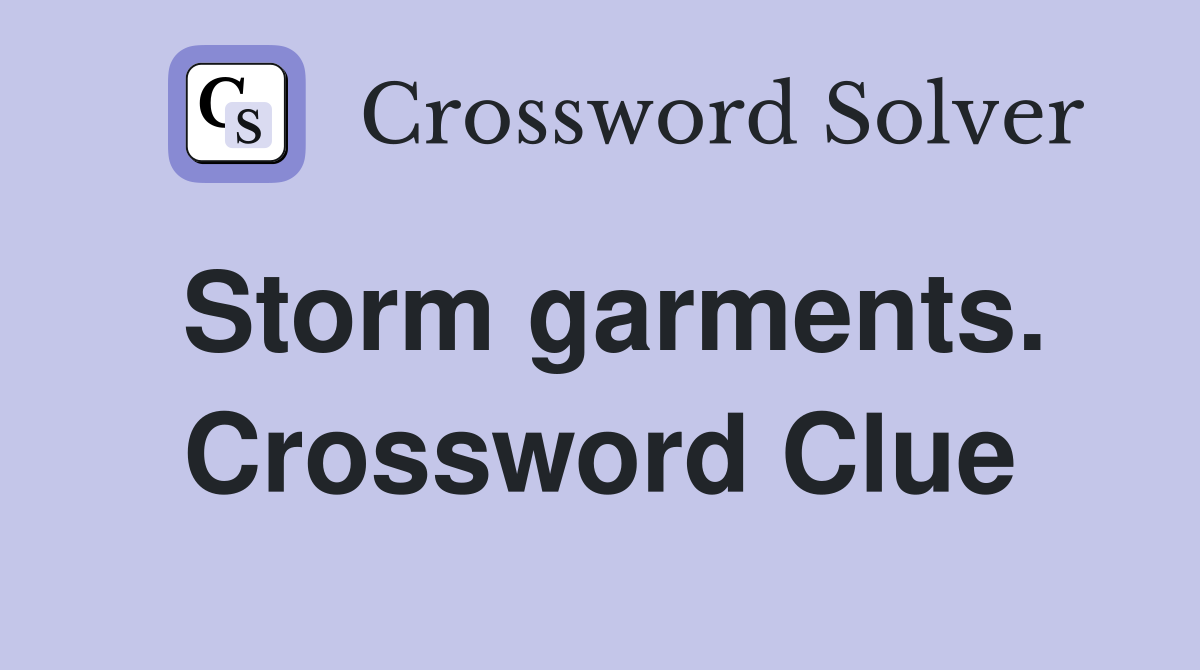 Storm garments. Crossword Clue