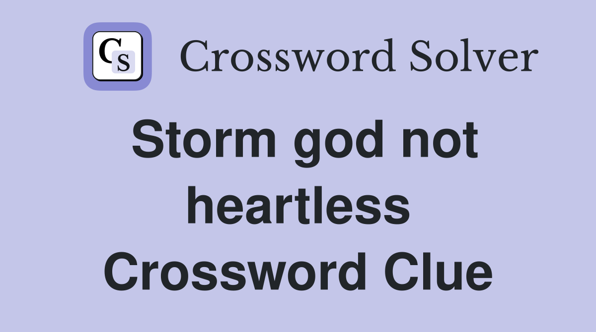 Storm god not heartless Crossword Clue