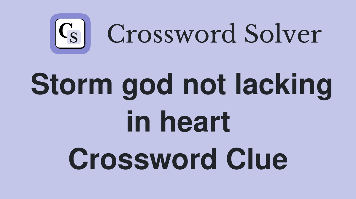 Storm god not lacking in heart Crossword Clue