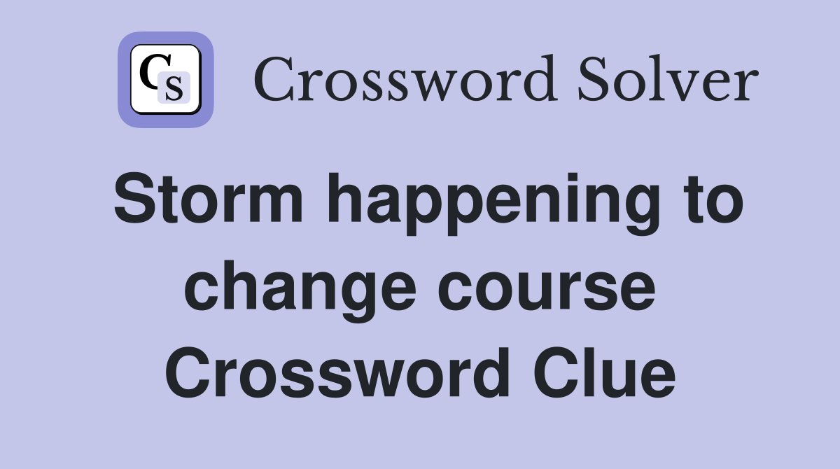 Storm happening to change course Crossword Clue