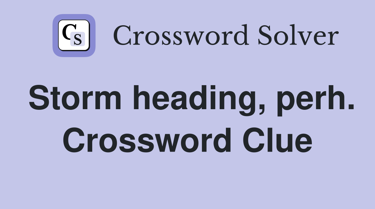 Storm heading, perh. Crossword Clue