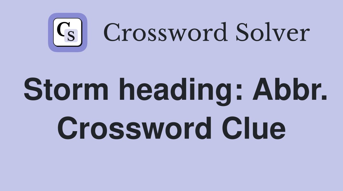 Storm heading: Abbr. Crossword Clue