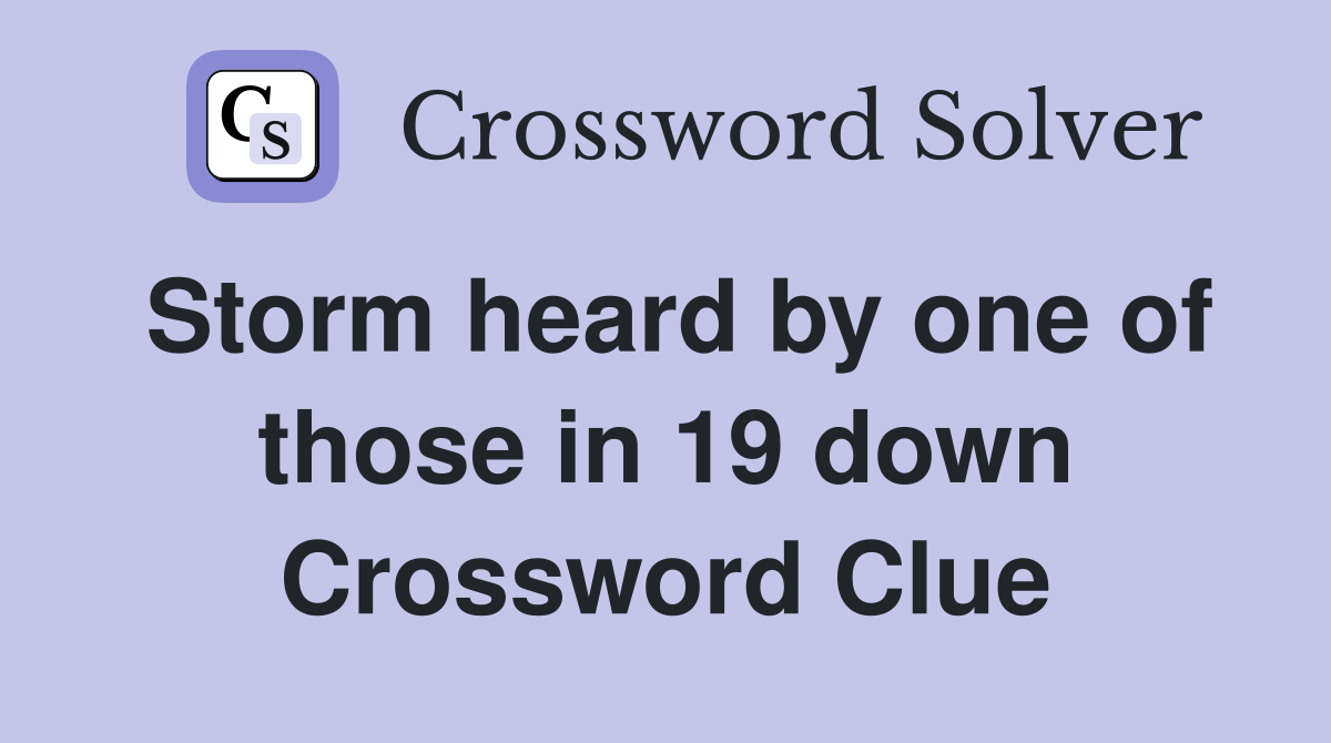 Storm heard by one of those in 19 down Crossword Clue