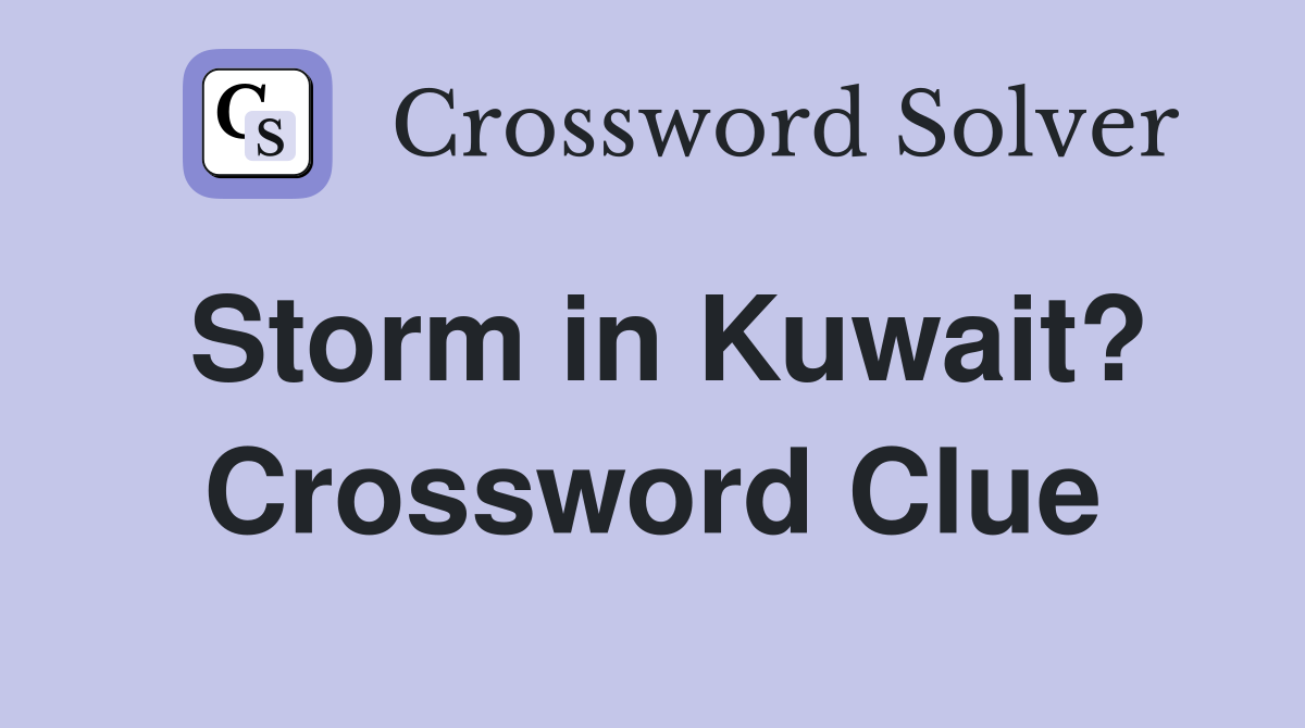 Storm in Kuwait? Crossword Clue