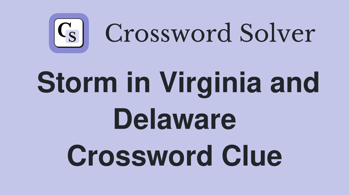 Storm in Virginia and Delaware Crossword Clue