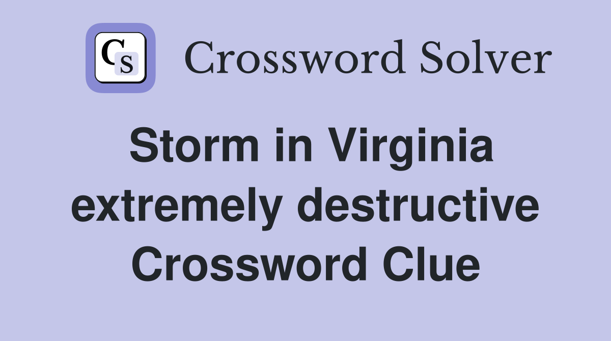 Storm in Virginia extremely destructive Crossword Clue