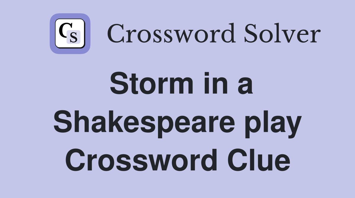Storm in a Shakespeare play Crossword Clue