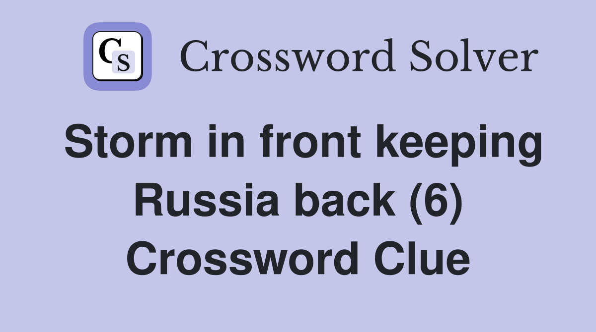 Storm in front keeping Russia back (6) Crossword Clue