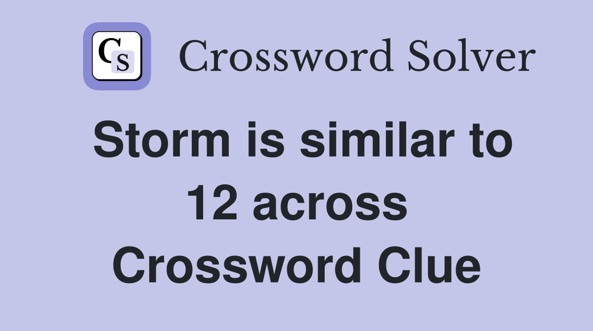 Storm is similar to 12 across Crossword Clue