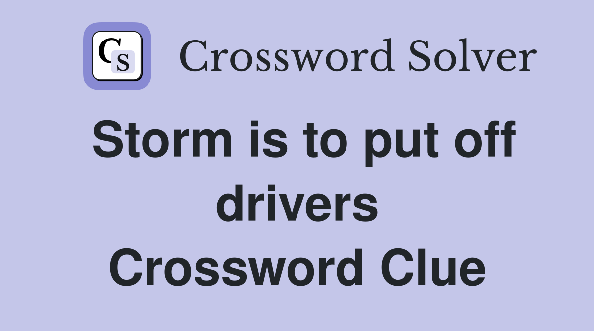 Storm is to put off drivers Crossword Clue