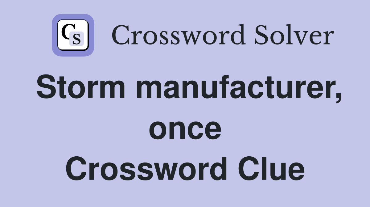 Storm manufacturer, once Crossword Clue