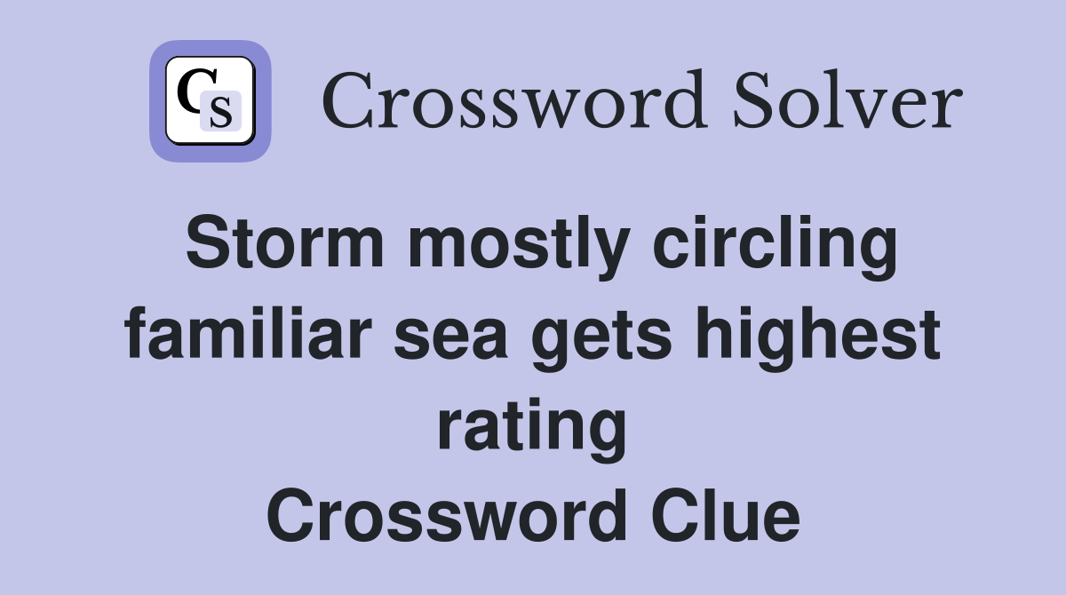 Storm mostly circling familiar sea gets highest rating Crossword Clue