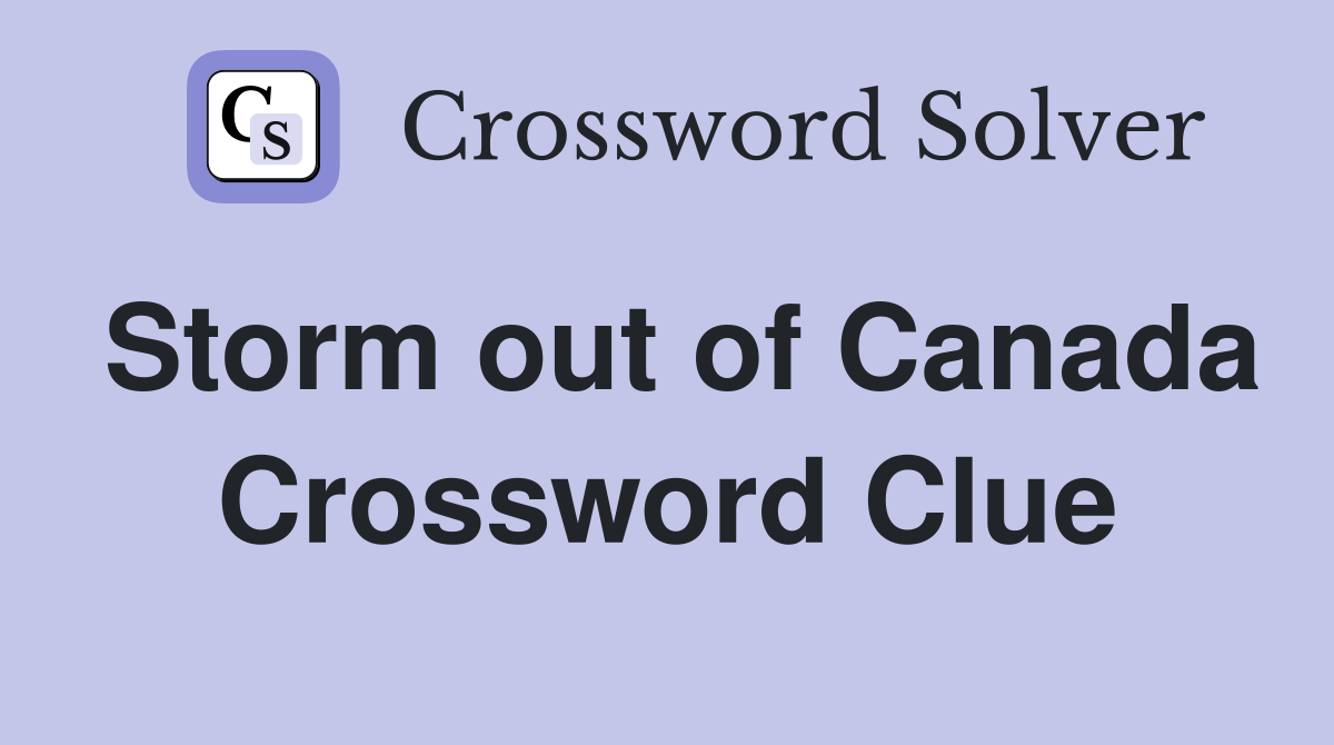 Storm out of Canada Crossword Clue