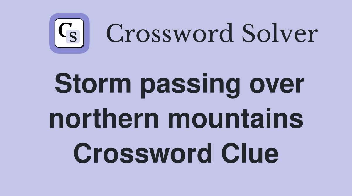 Storm passing over northern mountains Crossword Clue
