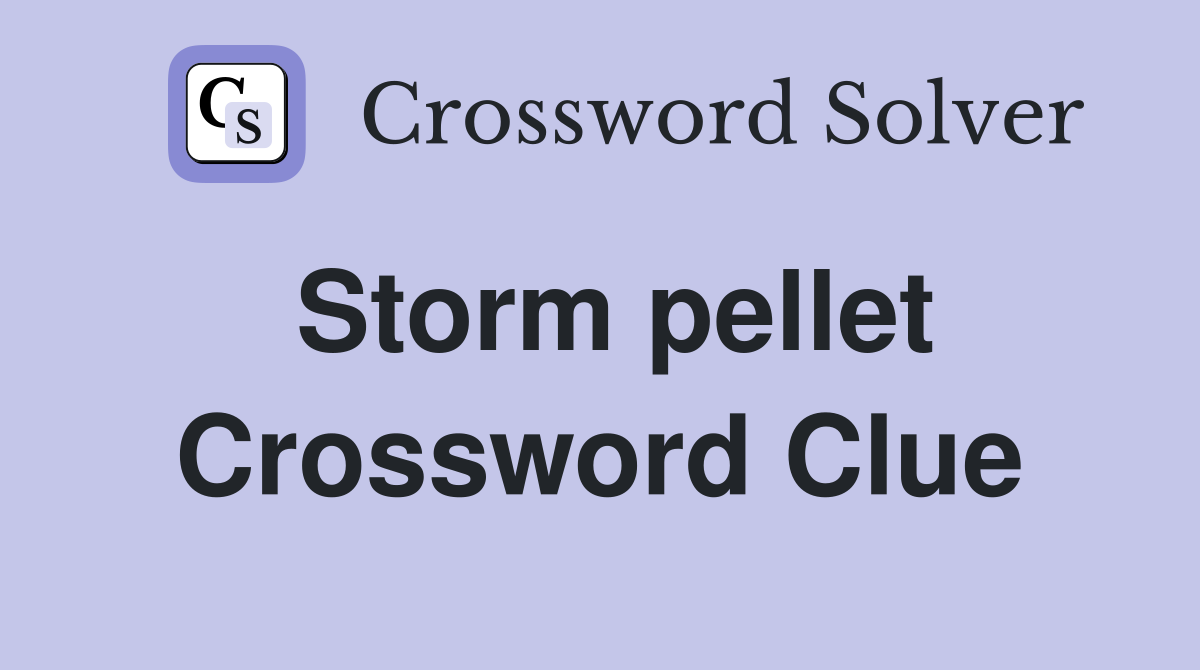 Storm pellet Crossword Clue