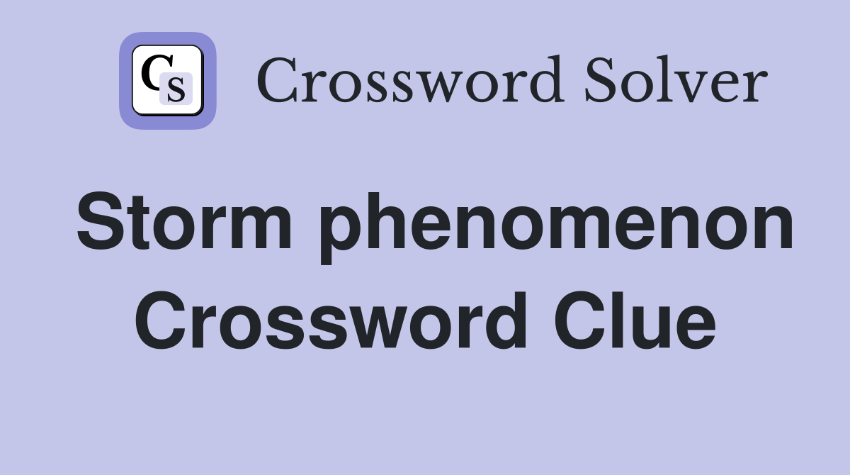 Storm phenomenon Crossword Clue