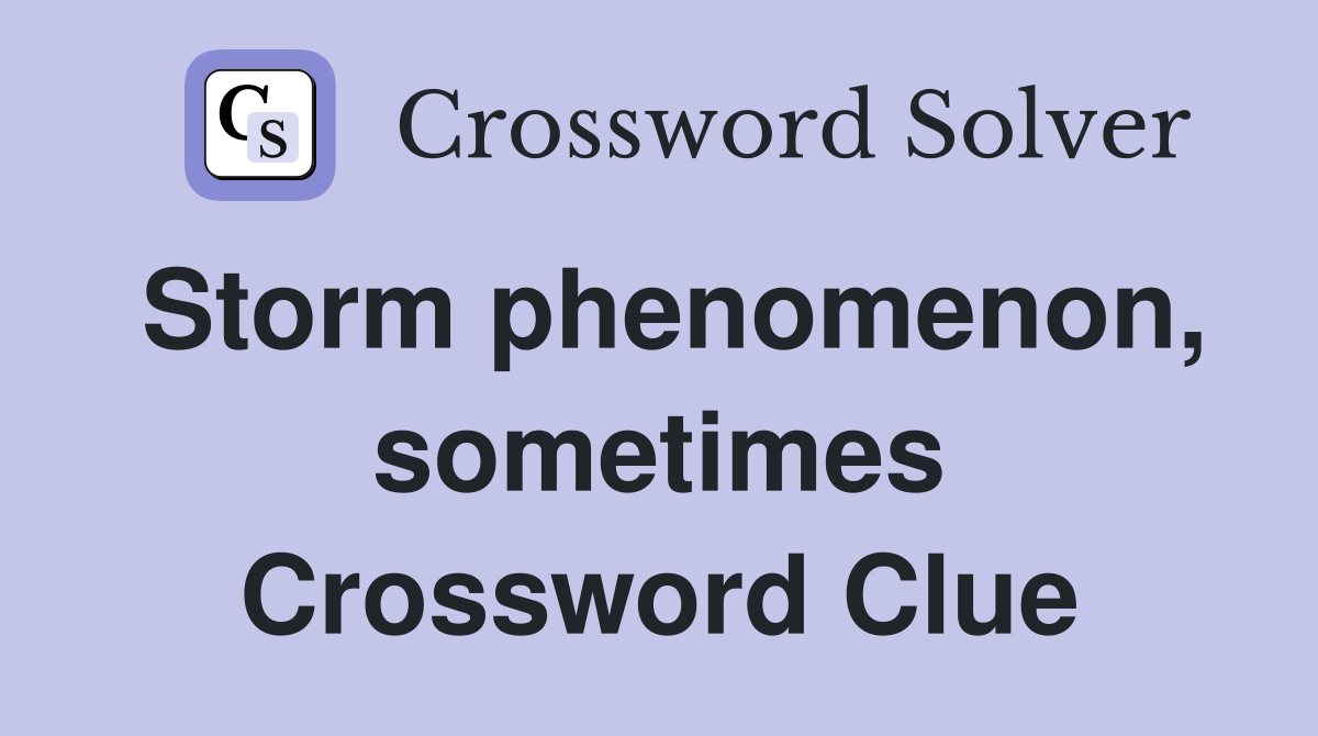 Storm phenomenon, sometimes Crossword Clue