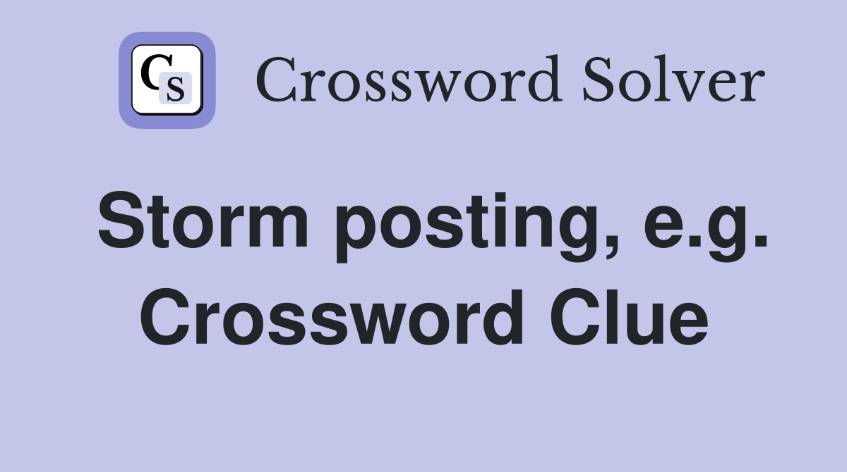 Storm posting, e.g. Crossword Clue