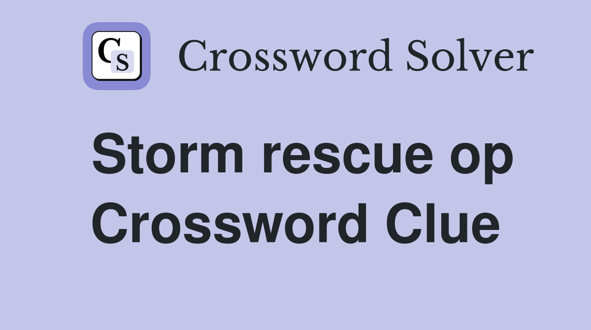 Storm rescue op Crossword Clue