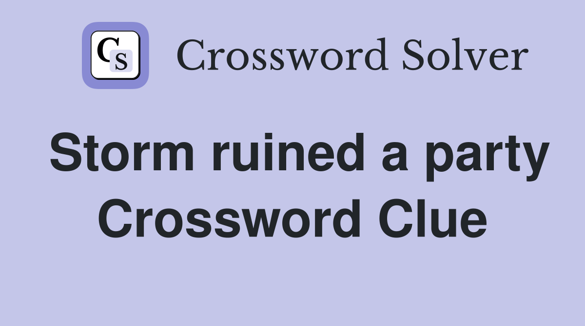 Storm ruined a party Crossword Clue