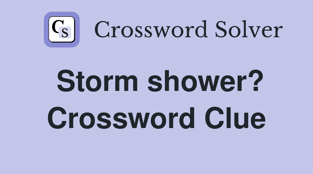 Storm shower? Crossword Clue