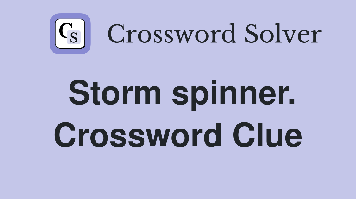 Storm spinner. Crossword Clue