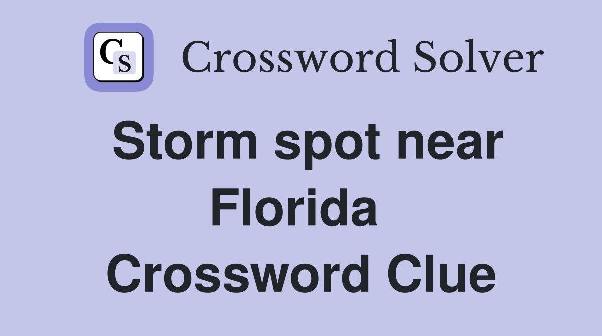 Storm spot near Florida  Crossword Clue