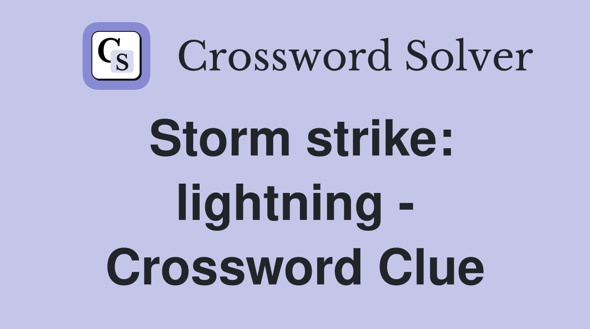 Storm strike: lightning - Crossword Clue