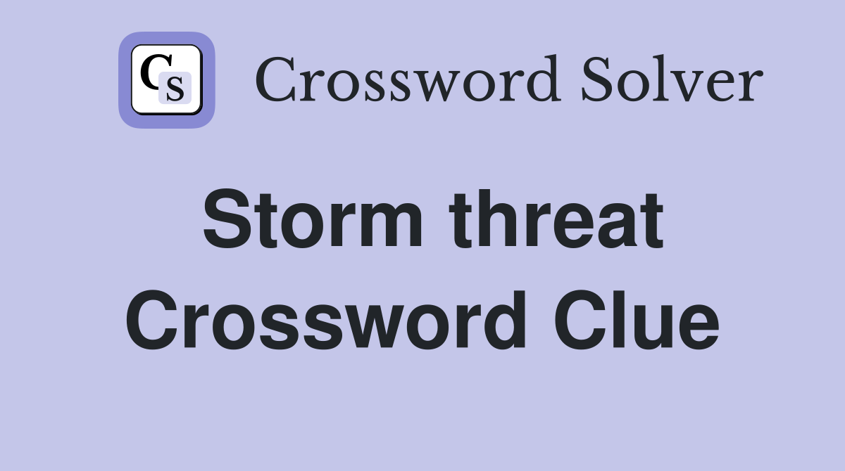 Storm threat Crossword Clue