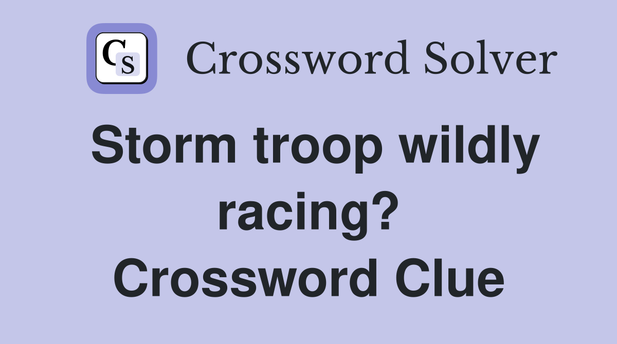 Storm troop wildly racing? Crossword Clue