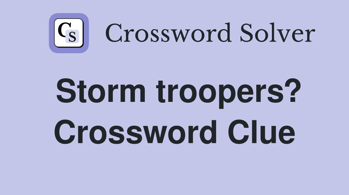Storm troopers? Crossword Clue