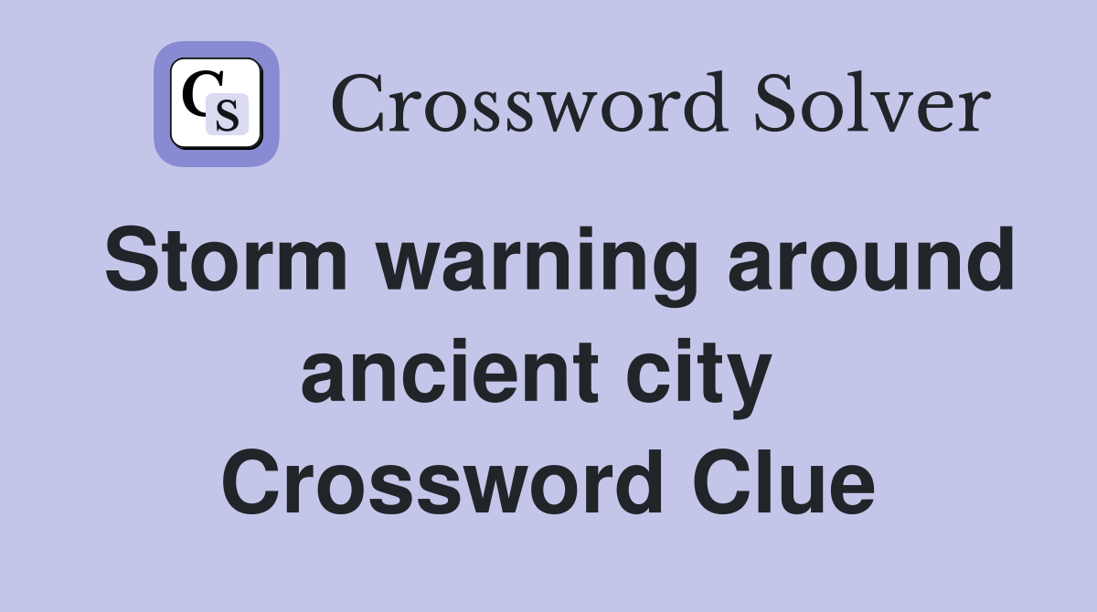 Storm warning around ancient city  Crossword Clue