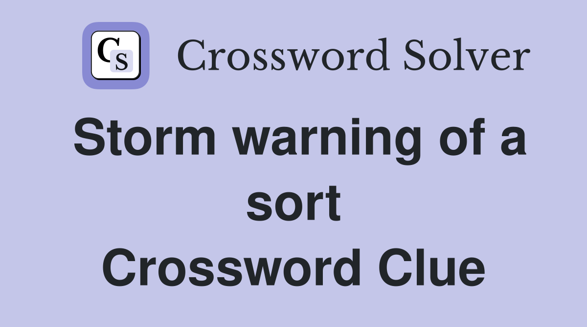 Storm warning of a sort Crossword Clue