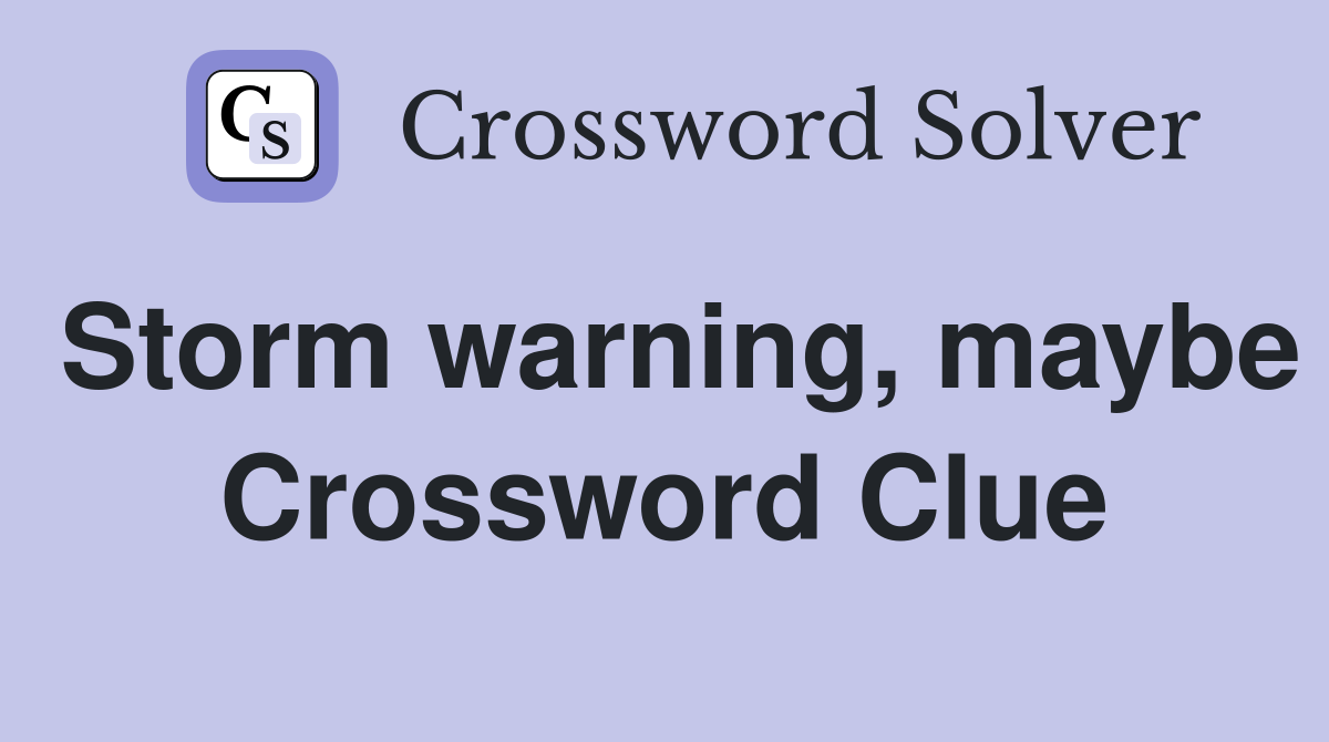 Storm warning, maybe Crossword Clue