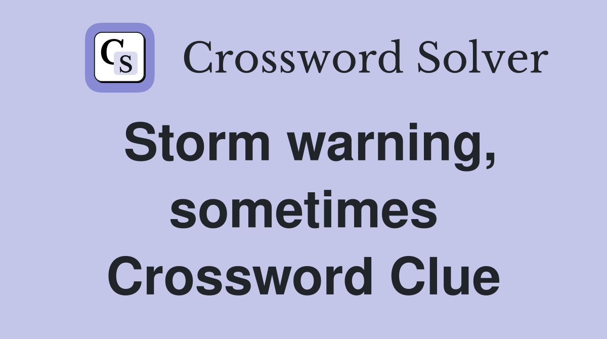 Storm warning, sometimes Crossword Clue