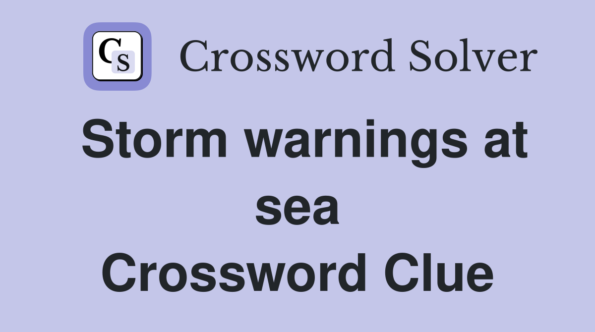 Storm warnings at sea Crossword Clue