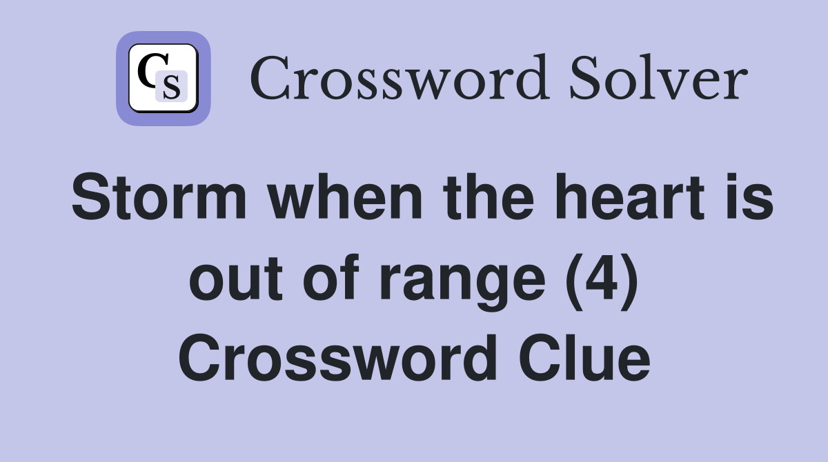 Storm when the heart is out of range (4) Crossword Clue